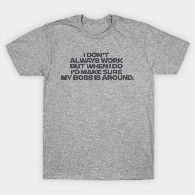 I dont always work but when i do id make sure my boss is around,  funny employee T-Shirt by Y2KSZN